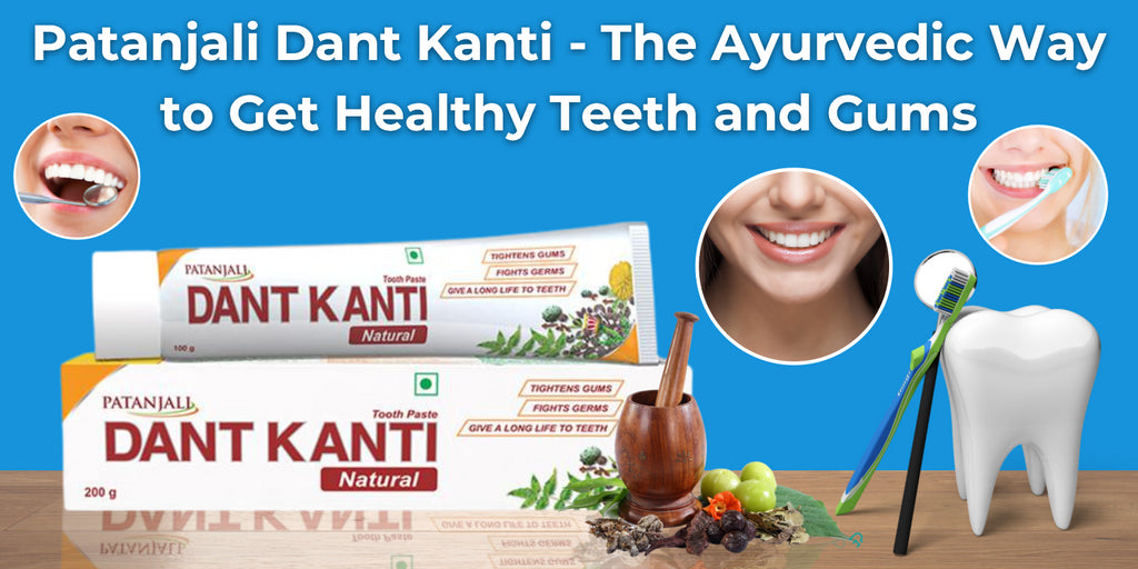 Patanjali Dant Kanti - The Ayurvedic Way to Get Healthy Teeth and Gums